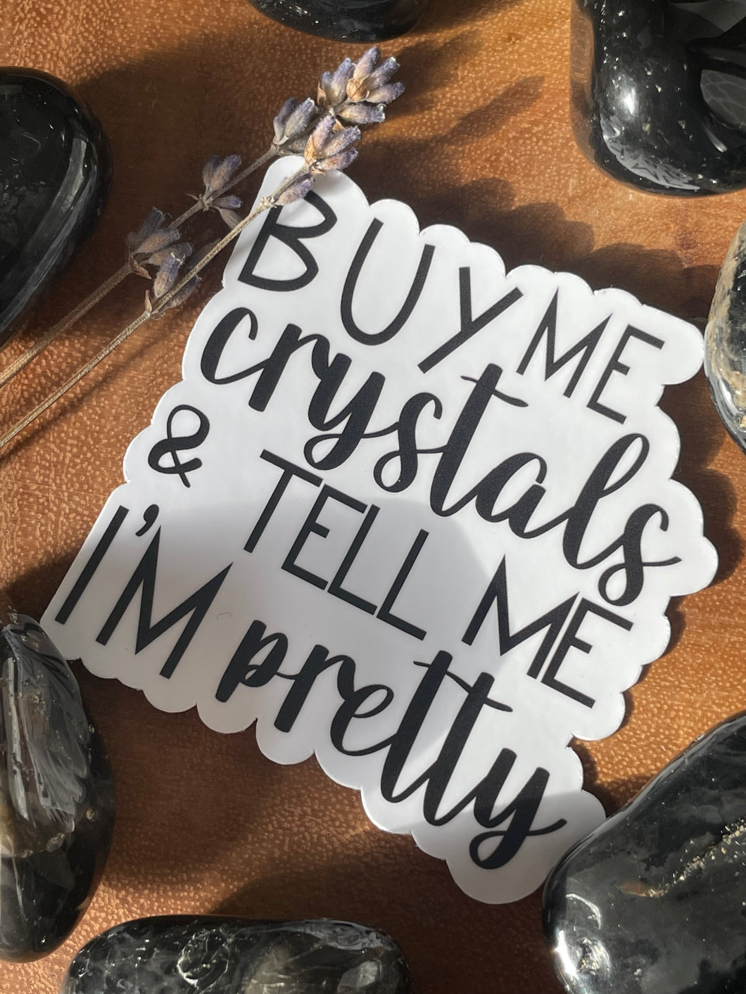 Buy me crystals & tell me I'm  Pretty Sticker